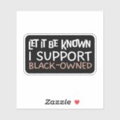 Laat het bekend zijn Ik steun Black Owned - Suppor Sticker (Vel)