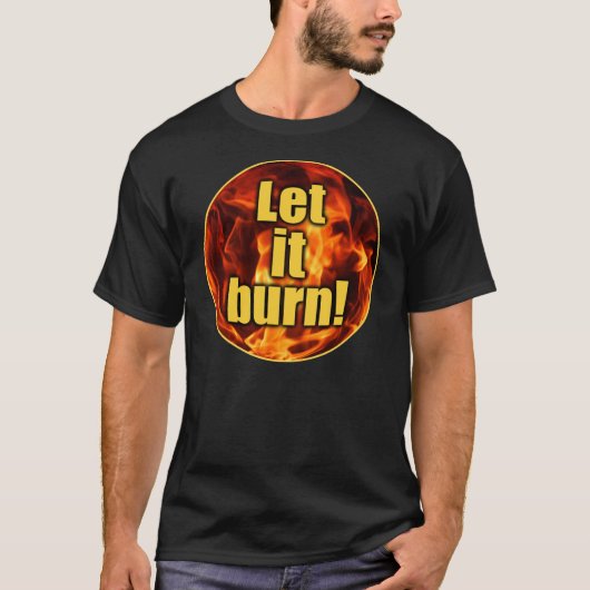 Laat het branden! t-shirt (Voorkant)