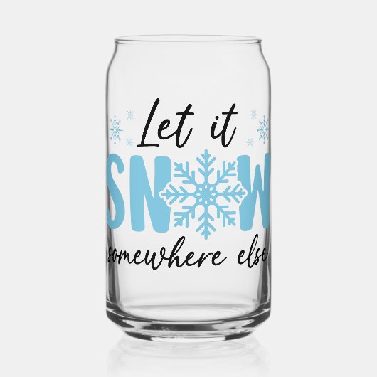 Laat het ergens anders sneeuwen - grappig winteron blikvorm glas (Voorkant)