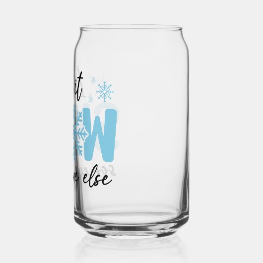 Laat het ergens anders sneeuwen - grappig winteron blikvorm glas (Links)