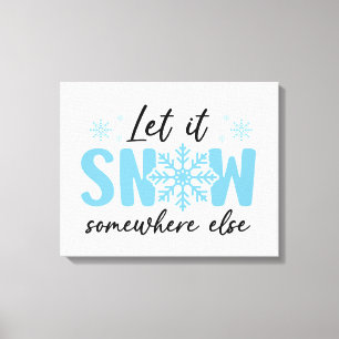 Laat het ergens anders sneeuwen - grappig winteron canvas afdruk