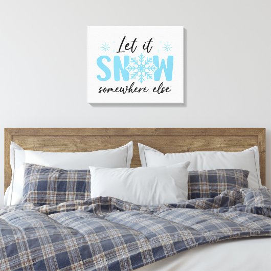 Laat het ergens anders sneeuwen - grappig winteron canvas afdruk (Insitu (Slaapkamer))
