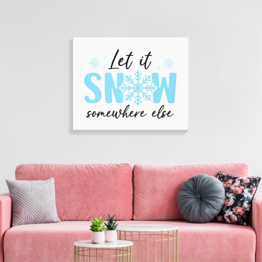 Laat het ergens anders sneeuwen - grappig winteron canvas afdruk (Insitu (Woonkamer))