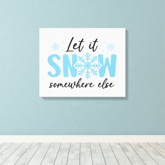 Laat het ergens anders sneeuwen - grappig winteron canvas afdruk (Insitu (Houten vloer))