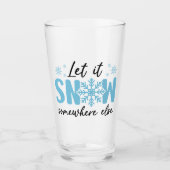 Laat het ergens anders sneeuwen - grappig winteron glas (Voorkant)