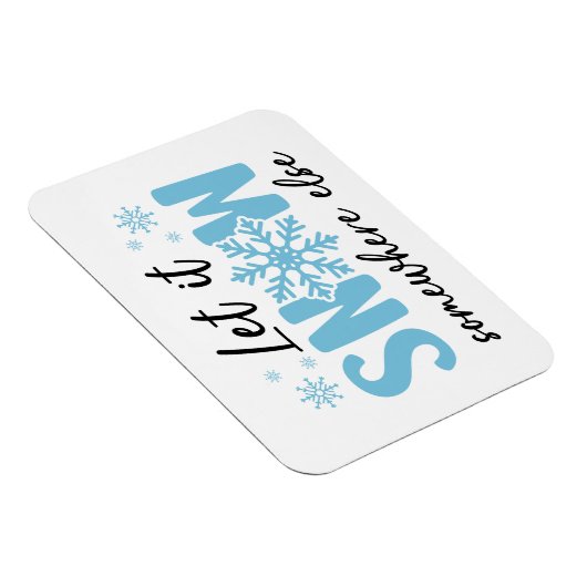 Laat het ergens anders sneeuwen - grappig winteron magneet (Rechterzijde)