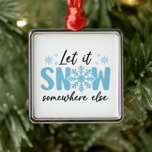 Laat het ergens anders sneeuwen - grappig winteron metalen ornament