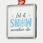 Laat het ergens anders sneeuwen - grappig winteron metalen ornament (Links)