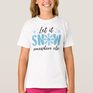 Laat het ergens anders sneeuwen - grappig winteron t-shirt