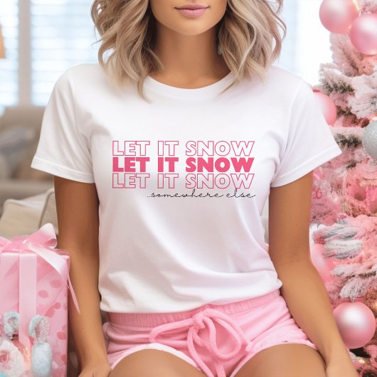 Laat het ergens anders sneeuwen Pink Funny Christm T-shirt