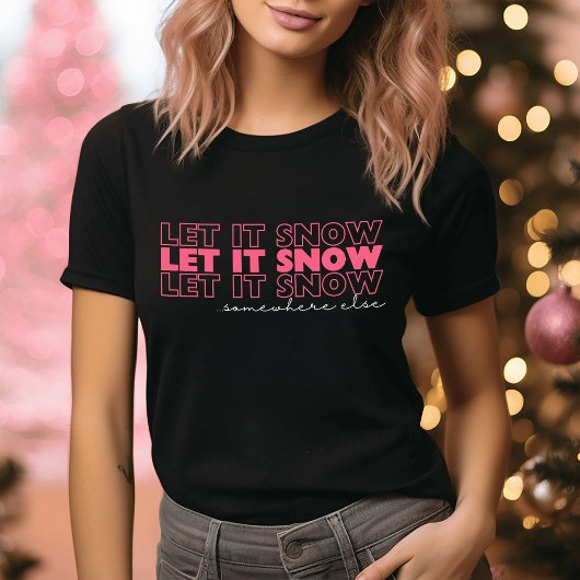 Laat het ergens anders sneeuwen Pink Funny Christm T-shirt