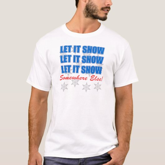 Laat het ergens anders sneeuwen t-shirt (Voorkant)