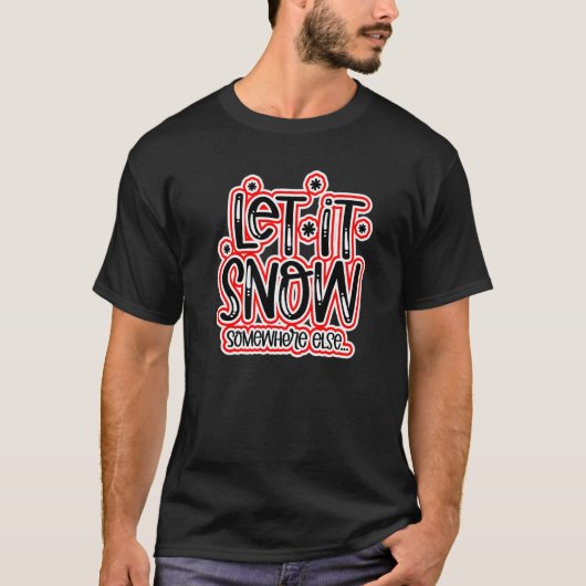 Laat het ergens anders sneeuwen t-shirt (Voorkant)