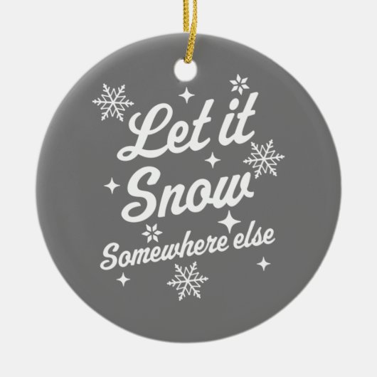 Laat het ergens sneeuwen, Else Funny Sarcastic Ugl Keramisch Ornament (Voorkant)