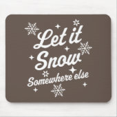 Laat het ergens sneeuwen, Else Funny Sarcastic Ugl Muismat (Voorkant)