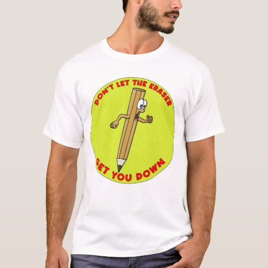 Laat het gummetje je niet klein krijgen t-shirt (Voorkant)