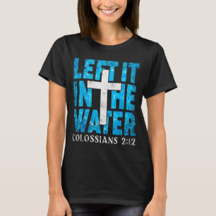 Laat het in het water Kolossenzen 2 12 Christelijk T-shirt