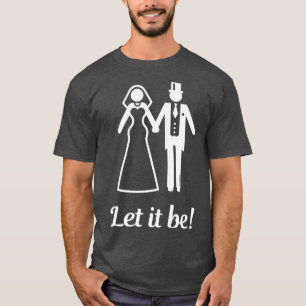 Laat het maar trouwen Huwelijk Bruid Bruidegom Wit T-shirt