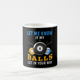 Laat het me weten als mijn ballen in de weg zitten koffiemok