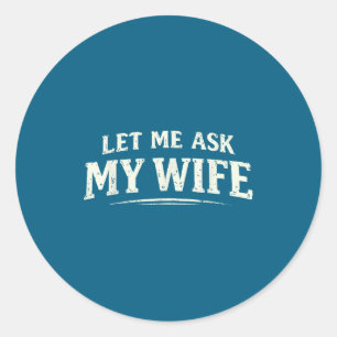 Laat het mijn vrouw vragen Ze zei Ronde Sticker