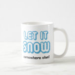 LAAT HET NOG WEINIG ZEGGEN! Funny Winter Mok<br><div class="desc">Een grappige koffie-mok voor iedereen die sneeuw haat of er gewoon moe van wordt na een lange,  koude winter. Deze mok "LAAT HET NOG EENS WETEN!" maakt een leuk vakantiecadeau. Ideaal voor het kerstseizoen als iedereen zingt: "Laat het sneeuwen,  laat het sneeuwen,  laat het sneeuwen."</div>