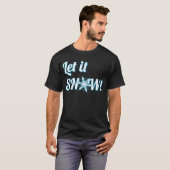 laat het nu Snow T-shirt (Voorkant volledig)