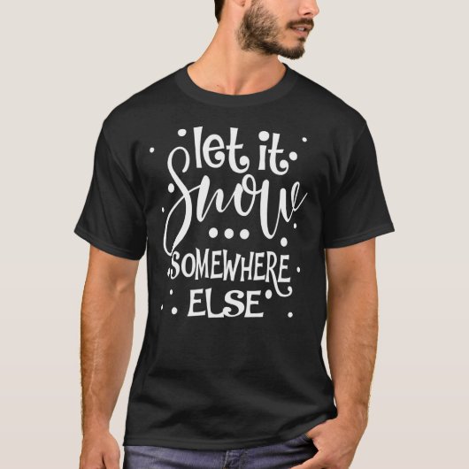Laat het op een of andere plek sneeuwen t-shirt (Voorkant)