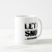 Laat het sneeuwen... ergens anders. koffiemok (Voorkant rechts)
