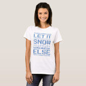 Laat het sneeuwen… ergens anders t-shirt (Voorkant volledig)