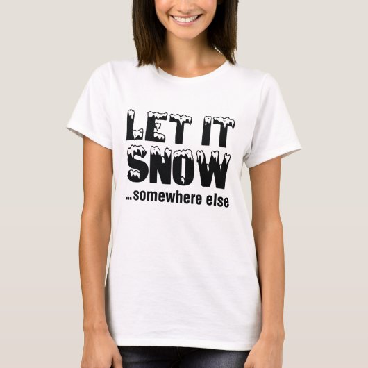 Laat het sneeuwen... ergens anders. t-shirt (Voorkant)