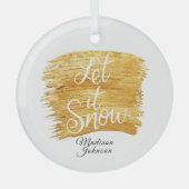 Laat het sneeuwen in Faux Gold Paint Custom Name Glas Ornament (Voorkant)