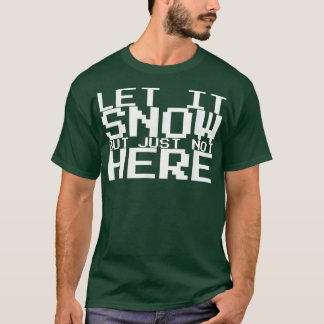 Laat het sneeuwen, maar niet hier404 t-shirt