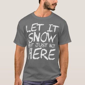 Laat het sneeuwen maar niet hier Premium390 T-shirt
