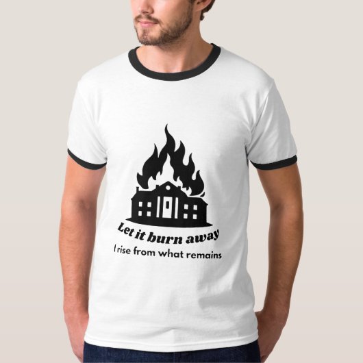 Laat het verbranden – Opstijgen uit wat overblijft T-shirt (Voorkant)
