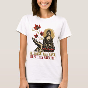 Laat het verleden los Ontmoet deze adem Zen Dames T-shirt