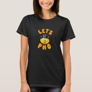 Laat het Vietnamese Pho Vietnamese Pho Soup Food P T-shirt