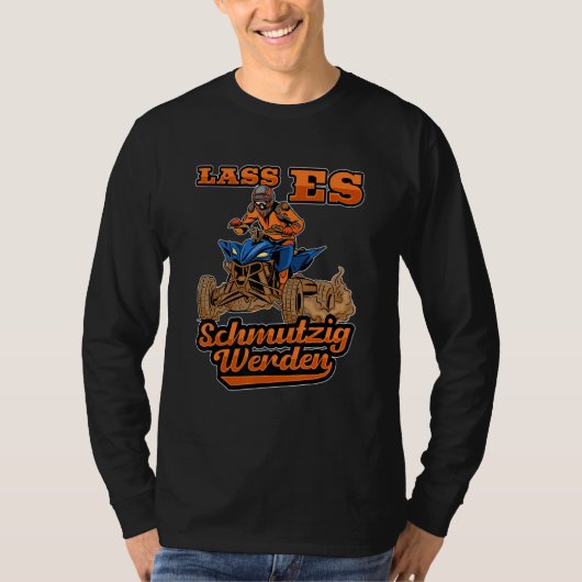 Laat het vuile Quad Rider Atv op straat zetten T-shirt (Voorkant)