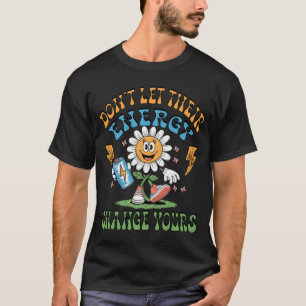 Laat hun energie je mentale gezondheid niet verand t-shirt