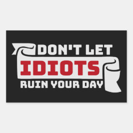 Laat idioten je dag niet verpesten Funny Sarcasme Rechthoekige Sticker