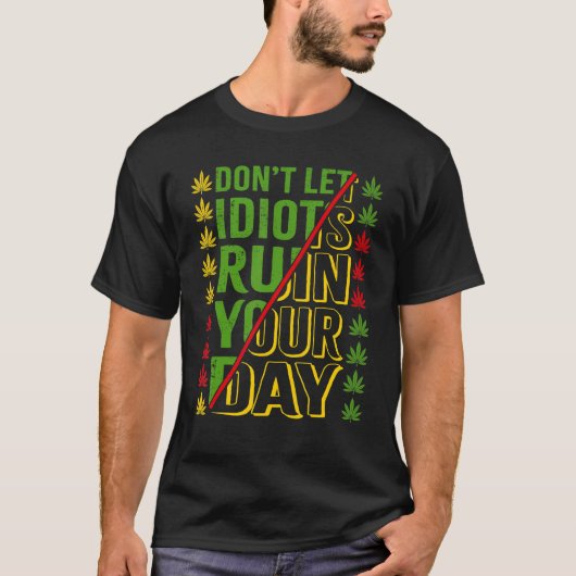 Laat idioten je dag niet verpesten t-shirt (Voorkant)