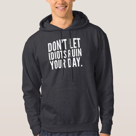 Laat Idiots je dag niet ruïneren grappige Humor va Hoodie (Voorkant)