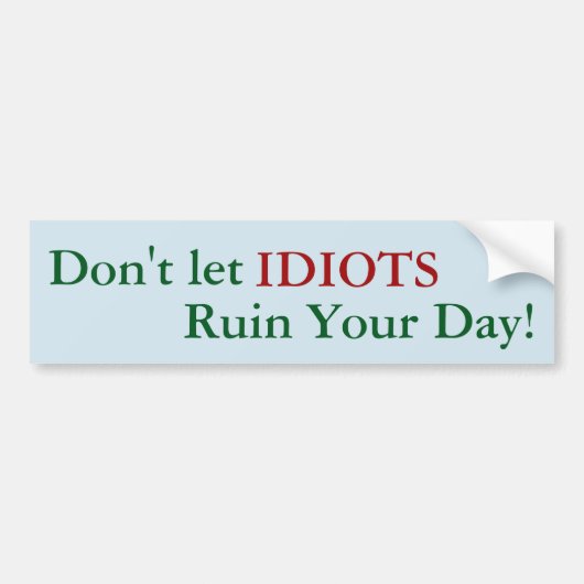 Laat IDIOTS je dag niet ruïneren! sticker (Voorkant)