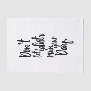 Laat Idiots je dagelijkse zwarte witte citaat niet Tissuepapier