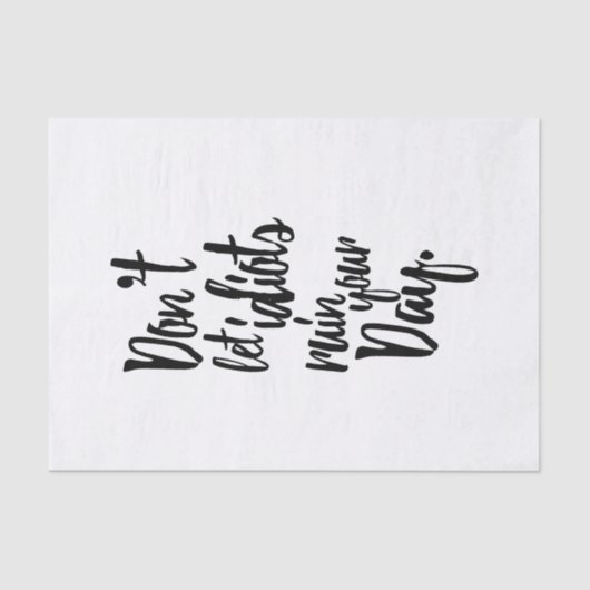 Laat Idiots je dagelijkse zwarte witte citaat niet Tissuepapier (Voorkant)