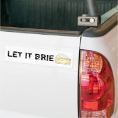 LAAT IT BRIE (BE) Funny Cheese Wedge Foodie Cookin Bumpersticker (Op Truck)