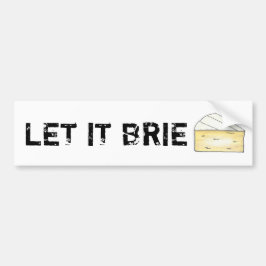 LAAT IT BRIE (BE) Funny Cheese Wedge Foodie Cookin Bumpersticker