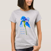 Laat je dromen bloeien Blauwe Iris bloemenkunst T-shirt (Voorkant)