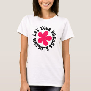Laat je dromen bloesem bloeien t-shirt