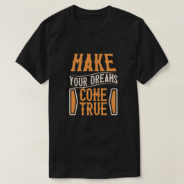 Laat je dromen uitkomen t-shirt