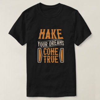Laat je dromen uitkomen t-shirt